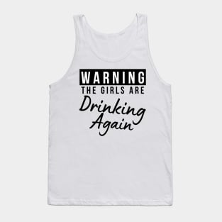 Warning The Girls Are Out Drinking Again. Matching Friends. Girls Night Out Drinking. Funny Drinking Saying. Tank Top